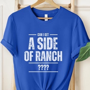Can I Get A Side Of Ranch Shirt, Ranch Dressing Lover, Ranch Dressing Shirt, Condiment Shirt, Ranch Dressing Gift, Ranch Lover, Ranch Gift