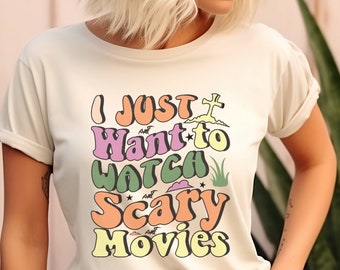 Scary Movies Shirt, Horror Movie Shirt, Halloween Shirt, Scary Halloween Tshirt, I Just Want To Watch Scary Movies, Horror Shirt Scary Shirt