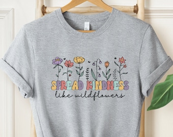 Spread Kindness Shirt, Kindness Shirt, Be Kind Shirt, Inspirational Shirt, Choose Kindness, Motivational Shirt, Kind Shirt, Wildflowers Tee