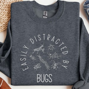 Bugs Sweatshirt, Easily Distracted By Bugs Sweater, Insect Sweatshirt, Funny Bug Lover Gift, Insect Lover Gift, Entomology Sweatshirt