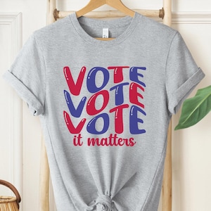 Vote Shirt, Election 2024 Shirt, Vote It Matters Tshirt, Voter Shirt, Political Gift, Politics Shirt, Voter Shirt, Register to Vote Shirt