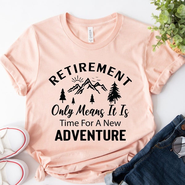 Retired Shirt, Adventure Shirt, Retirement Gift, New Retired Shirt, Happy Retirement Tshirt, Retired 2023 Shirt, Retirement Shirt