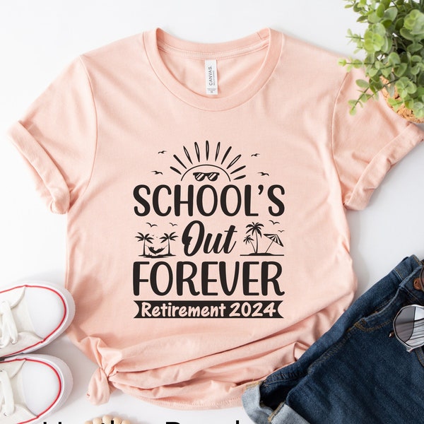 2024 Teacher Retirement Shirt, School's Out Forever Teacher Retirement, Retired Teacher Gift, New Retired Shirt, Retirement Gift