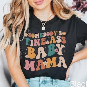 Somebody&#39;s Fine Ass Baby Mama Shirt, Funny Mom Shirt, Hot Mom Shirt, Baby Shower Gift, Baby Mama Gift, Mom To Be Gift, Retro Mama Shirt