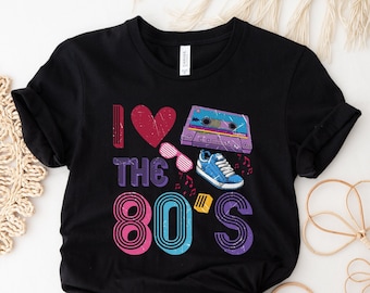 I Love the 80's Shirt, 80s Baby, Born in the 80s, 80s Shirt, Retro Shirt, 80's Shirt, 80's T Shirt, 80s Party Shirt, 80s Costume, 80's Party