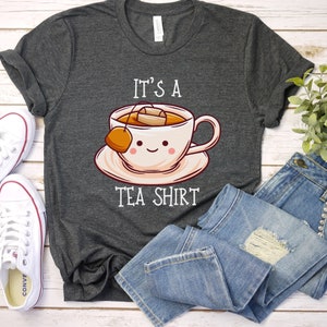 Its a Tea Shirt, Tea Lover Gift, Tea Lover Shirt, Tea Addict Shirt, It's a Tea Shirt, Kawaii Shirt, Tea Drinker Gift, Funny Tshirt, Tea Gift Dark Grey Heather