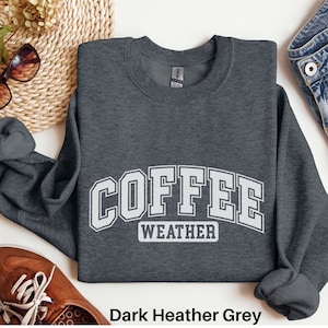 Coffee Weather Sweatshirt, Coffee Shirt, Autumn Favorites, Cute Fall Shirt, Womens Fall Season Sweater, Fall Lover Gift, Coffee Lover Gift