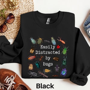 Easily Distracted by Bugs Sweatshirt, Entomology Shirt, Bug Lover Hoodie, Entomology Gift, Entomologist Shirt Insect Shirt Insect Lover Gift