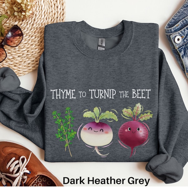 Thyme to Turnip the Beet Sweatshirt, Vegan Shirt, Beet Shirt, Vegetarian Sweater, Botanical Shirt, Chef Shirt, Plant Lover Vegetable Shirt