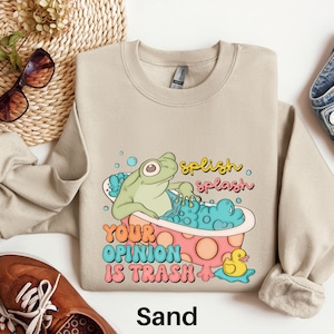 Splish Splash Your Opinion Is Trash Sweatshirt, Frog Sweater, Meme Sweatshirt, Sarcastic Sweatshirt, Mental Health Shirt, Funny Shirt