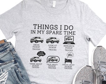 Pickup Truck Shirt, Things I Do In My Spare Time Shirt, Truck Tshirt, Truck Lover Shirt, Pickup Truck Lover Gift, Pickup Truck Gift