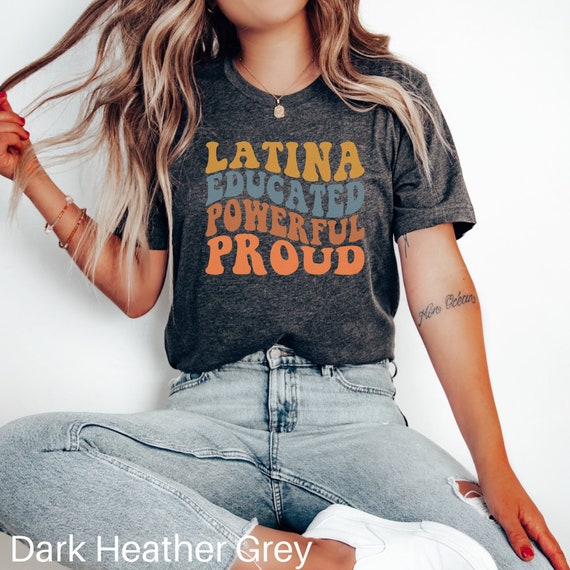 Latina Educated, Powerful, Proud Latinx Women Tee Shirt Latina Educated, Powerful, Proud Latinx Women Tee Shirt