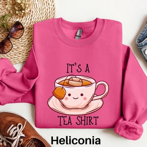 Its a Tea Shirt, Tea Lover Gift, Tea Lover Shirt, Tea Addict Shirt, It's a Tea Shirt, Kawaii Shirt, Tea Drinker Gift, Funny Tshirt, Tea Gift Heliconia