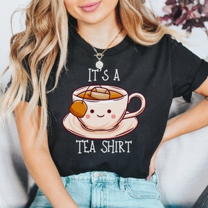 Its a Tea Shirt, Tea Lover Gift, Tea Lover Shirt, Tea Addict Shirt, It's a Tea Shirt, Kawaii Shirt, Tea Drinker Gift, Funny Tshirt, Tea Gift Black
