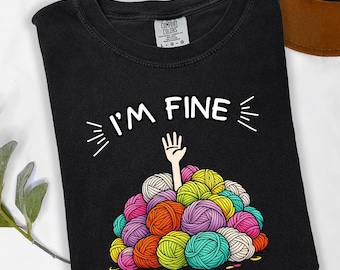 I’m Fine Yarn Lover's Tee, Fun and Quirky Knitting Sweatshirt, Crochet Humor Gift for Crafters