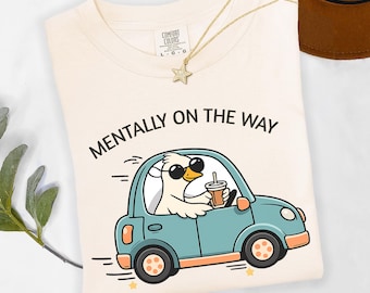 Funny Goose Driving Shirt, Mentally On The Way Tee, Cute Chaos Duck Car Design, Relatable Humor Comfort Color Gift
