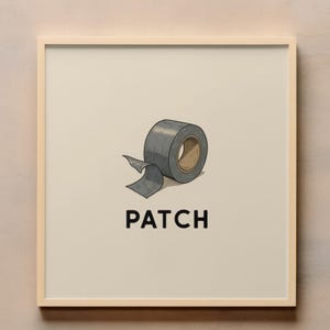 May include: A framed print featuring a roll of gray duct tape with a piece peeled back. The word "PATCH" is printed in black block letters below the tape roll. The background is a light beige color.