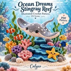 May include: An illustrated crochet pattern titled Ocean Dreams Stingray Reef US Terms PDF Pattern featuring a gray stingray, orange clownfish, yellow and blue fish, a yellow starfish, and various colorful coral structures on a sandy base.