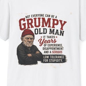 Grumpy Old Man Shirt: Humorous Graphic - Soft Cotton Tee