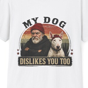 My Dog Dislikes you too Unisex Softstyle T-Shirt | Grumpy old man, bull terrier