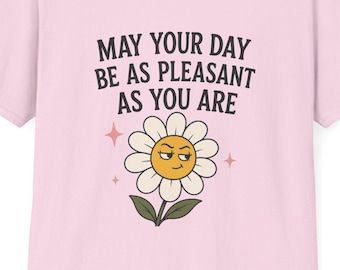 May Your Day Be As Pleasant As You Are flower shirt T-Shirt|Gift for Her
