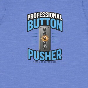 May include: A light blue toddler t-shirt with the words "PROFESSIONAL BUTTON PUSHER" in a stylized font. Below the text is an elevator button panel with the number 3 lit up. The phrase "YEARS OF EXPERIENCE" is below the elevator panel.