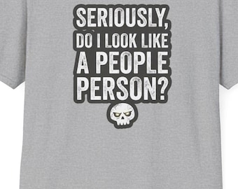 Seriously Do I Look Like A People Person T-Shirt | Funny Sarcastic Tee