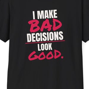 I make bad decisions look good Unisex Softstyle T-Shirt