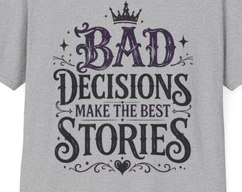 Camiseta con la frase divertida: Las malas decisiones dan lugar a las mejores historias.