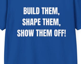 Build them, shape them, show them off - backside | Crewneck Tee