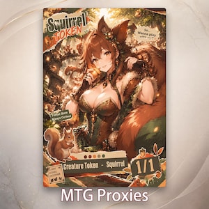 May include: A fantasy art card featuring a woman with squirrel features, holding a nut. The card has the text "Squirrel Token" and "Creature Token - Squirrel 1/1". The card also has the text "Forest Born Always Curious" and "So... Wanna play with me?"
