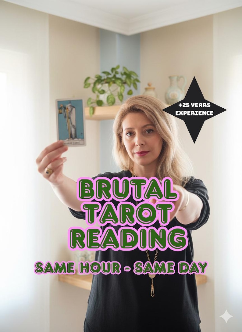 May include: A woman holding a tarot card. The image features the text "BRUTAL TAROT READING" in a pink and green font, with "SAME HOUR - SAME DAY" below. A black star with "+25 YEARS EXPERIENCE" is in the upper right corner.
