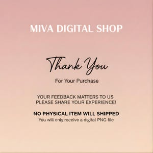 May include: A digital graphic with a gradient pink and peach background. The text "MIVA DIGITAL SHOP" is at the top. The words "Thank You" are in cursive, with "For Your Purchase" below. Additional text encourages feedback and clarifies that only a digital PNG file will be received.