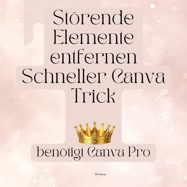 Op de afbeelding: Een digitale afbeelding met zwarte tekst op een roze achtergrond. De tekst luidt: "St&ouml;rende Elemente entfernen Schneller Canva Trick" en "ben&ouml;tigt Canva Pro". Er is ook een gouden kroongrafiek aanwezig.