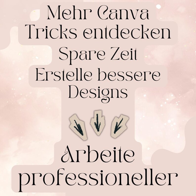 Op de afbeelding: Een lichtroze afbeelding met de tekst "Mehr Canva Tricks entdecken Spare Zeit Erstelle bessere Designs Arbeite professioneller". Drie beige pijllustraties met zwarte details zijn ook aanwezig.