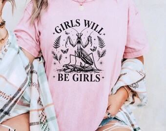 Girls Will Be Girls T-shirt, Praying Mantis Illustration, feminist gift, goddess core tee