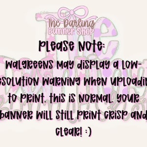 Puede incluir: Un gr&aacute;fico digital con el texto: Please note: Walgreens may display a low-resolution warning when uploading to print. This is normal. Your banner will still print crisp and clear! :) El texto est&aacute; superpuesto sobre un logotipo rosa y blanco.