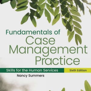 May include: A textbook titled "Fundamentals of Case Management Practice" by Nancy Summers. The cover features green text and a green banner with the words "Skills for the Human Services" and "Sixth Edition". Green leaves are in the background.