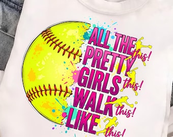 All The Pretty Girls Walk Like This Softball PNG, Funny Softball Player Design, Cute Sports Girl Sublimation, Game Day Shirt PNG