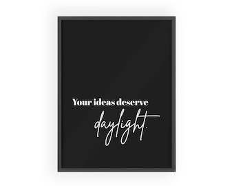 Your Ideas Deserve Daylight poster | Wooden Frame
