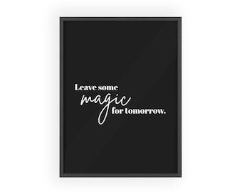 Leave Some Magic For Tomorrow poster | Wooden Frame