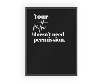 Your Path Doesn't Need Permission poster | Wooden Frame