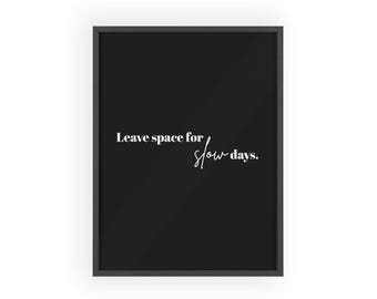 Leave Space For Slow Days poster | Wooden Frame