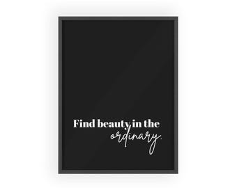 Find Beauty In The Ordinary poster | Wooden Frame