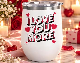 I Love You More Wine Tumbler, Romantic Stainless Steel Cup, Valentine Gift for Her or Him, Anniversary Gift for Couples