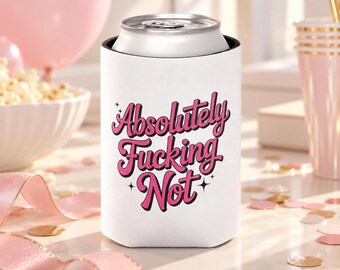 Absolutely Fucking Not Can Cooler, Funny Sarcastic Drink Sleeve, Sassy Gift for Best Friends, Coworkers and Adults