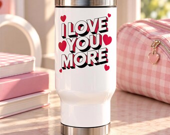 I Love You More Stainless Steel Travel Mug, Romantic Heart Cup, Valentines Day Gift for Her or Him, Anniversary Gift for Couples