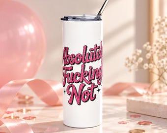Absolutely Fucking Not Skinny Tumbler, Funny Sarcastic Cup, Sassy Gift for Best Friends, Coworkers and Adults with Attitude