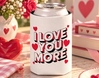 I Love You More Can Cooler, Romantic Drink Sleeve, Cute Valentine's Day Gift for Couples, Anniversary Gift for Girlfriend or Wife