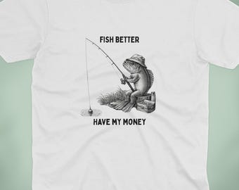 Fish Better Have My Money T Shirt | Funny Fishing Shirt | Fisherman Gift | Fishing Gift | Gift For Him | Funny Fisherman Tee